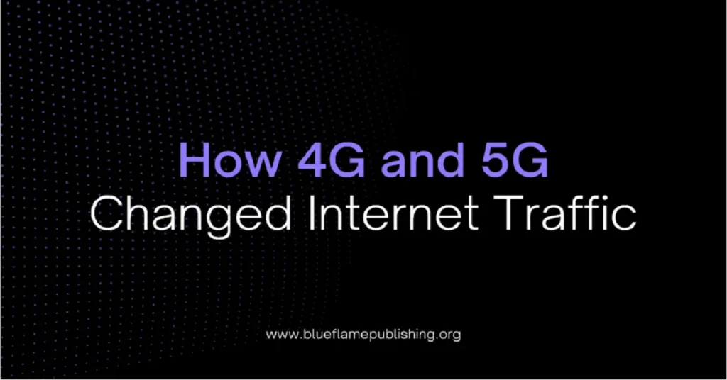 4G and 5G Changed Internet Traffic